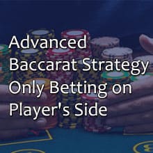 Advanced na Diskarte sa Baccarat, Pagtaya Lamang sa Panig ng Manlalaro