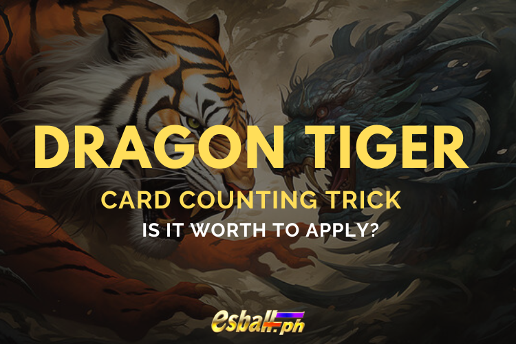 Dragon Tiger Card Counting Trick - Is it Worth to Apply?