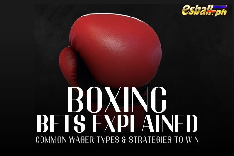 Boxing Bets Explained - Mga Karaniwang Uri ng Wager at Istratehiya para Manalo